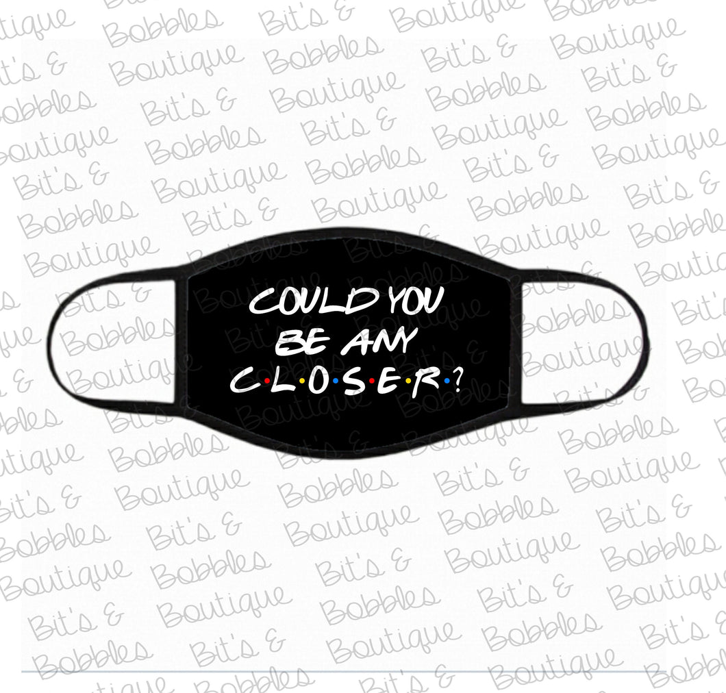 could you be any closer sublimated face mask